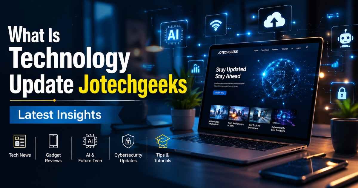 What Is Technology Update Jotechgeeks Latest Insights